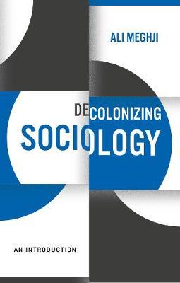 Decolonizing Sociology: An Introduction - Ali Meghji