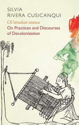 Ch'ixinakax Utxiwa: On Decolonising Practices and Discourses - Molly Geidel