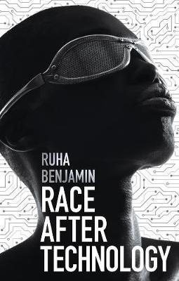 Race After Technology: Abolitionist Tools for the New Jim Code - Ruha Benjamin