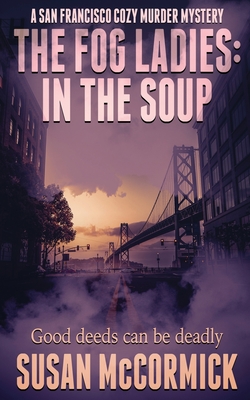 The Fog Ladies: In the Soup - Susan Mccormick