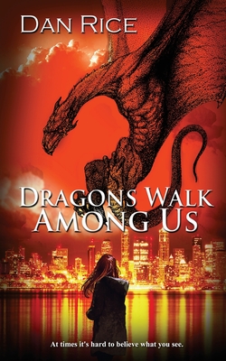 Dragons Walk Among Us - Dan Rice