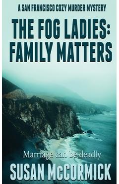 Coperta cărții 'The Fog Ladies: Family Matters - Susan Mccormick'