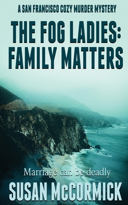 The Fog Ladies: Family Matters - Susan Mccormick