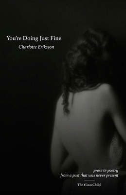 You're Doing Just Fine: Prose & Poetry from a Past That Was Never Present - The Glass Child