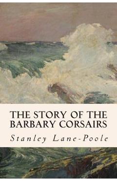 Poza produsului The Story of the Barbary Corsairs - Stanley Lane-poole