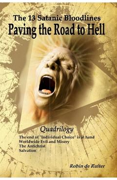 Poza produsului The 13 Satanic Bloodlines: Paving the Road to Hell: The End of Individual Choice is at Hand - Worldwide Evil and Misery - The Antichrist - Salvat - Fritz Springmeier