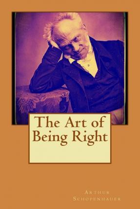 The Art of Being Right - Arthur Schopenhauer