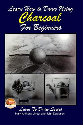 Learn How to Draw Using Charcoal for Beginners - John Davidson