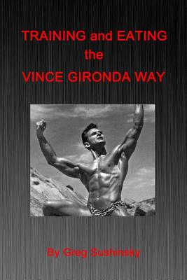 Training and Eating the Vince Gironda Way - Greg Sushinsky
