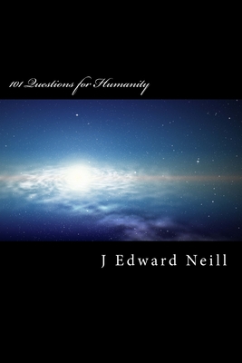 101 Questions for Humanity: Coffee Table Philosophy - J. Edward Neill