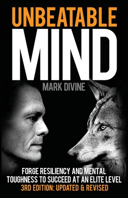 Unbeatable Mind: Forge Resiliency and Mental Toughness to Succeed at an Elite Level - Mark Divine