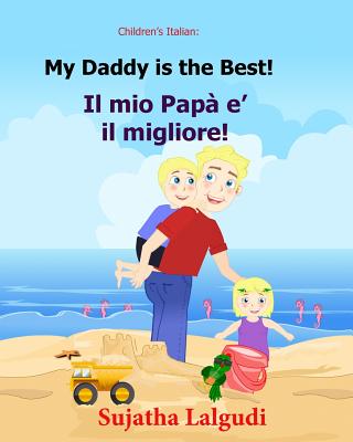 Children's book in Italian: My Daddy is the best. Il mio Papa e il migliore: Childrens Italian book (Bilingual Edition) Children's Picture book En - Sujatha Lalgudi