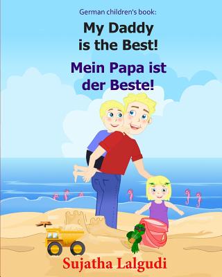 German children's book: My Daddy is the Best. Mein Papa ist der Beste: German books for children.(Bilingual Edition) English German children's - Sujatha Lalgudi