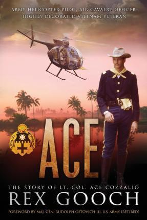 Ace: The Story of Lt. Col. Ace Cozzalio - Rex Gooch