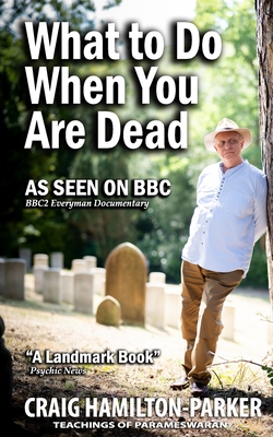 What to Do When You Are Dead: Life After Death, Heaven and the Afterlife: A famous Spiritualist psychic medium explores the life beyond death and de - Craig Hamilton-parker