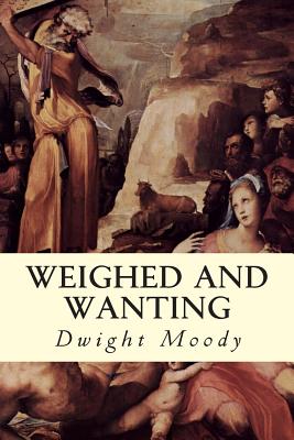 Weighed and Wanting - Dwight Moody