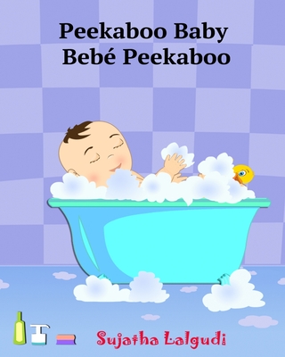 Spanish books for Children: Peekaboo Baby. Beb� Peekaboo: Libro de im�genes para ni�os. Children's Picture Book English-Spanish (Bilingual Edition - Sujatha Lalgudi