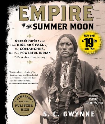 Empire of the Summer Moon: Quanah Parker and the Rise and Fall of the Comanches, the Most Powerful Indian Tribe in American History - S. C. Gwynne