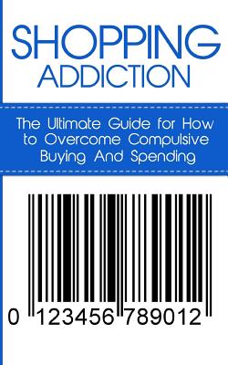 Shopping Addiction: The Ultimate Guide for How to Overcome Compulsive Buying And Spending - Caesar Lincoln