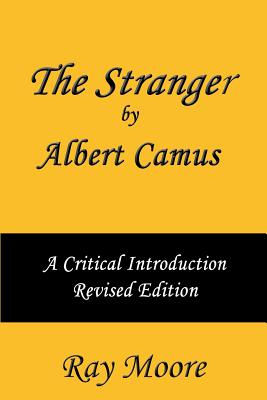 The Stranger by Albert Camus A Critical Introduction (Revised Edition) - Ray Moore M. A.