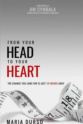 From Your Head to Your Heart: The Change You Long For Is Just 18 Inches Away - Maria Durso