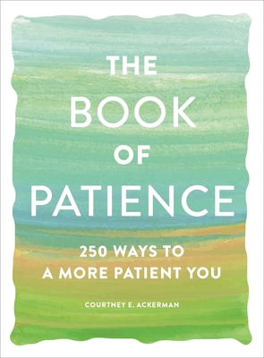 The Book of Patience: 250 Ways to a More Patient You - Courtney E. Ackerman