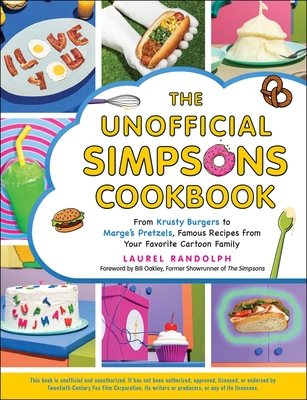 The Unofficial Simpsons Cookbook: From Krusty Burgers to Marge's Pretzels, Famous Recipes from Your Favorite Cartoon Family - Laurel Randolph