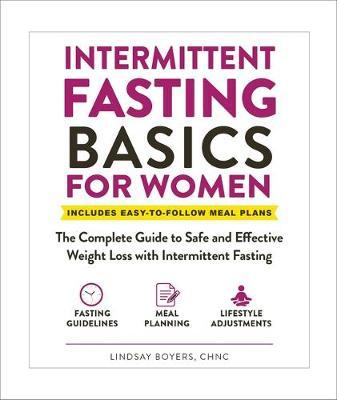 Intermittent Fasting Basics for Women: The Complete Guide to Safe and Effective Weight Loss with Intermittent Fasting - Lindsay Boyers