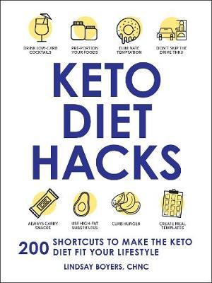 Keto Diet Hacks: 200 Shortcuts to Make the Keto Diet Fit Your Lifestyle - Lindsay Boyers