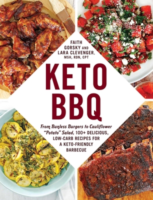 Keto BBQ: From Bunless Burgers to Cauliflower Potato Salad, 100+ Delicious, Low-Carb Recipes for a Keto-Friendly Barbecue - Faith Gorsky