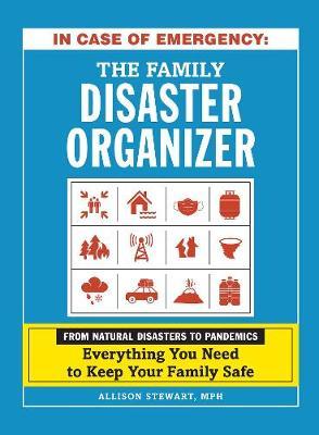 In Case of Emergency: The Family Disaster Organizer: From Natural Disasters to Pandemics, Everything You Need to Keep Your Family Safe - Allison Stewart