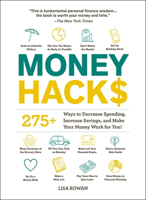 Money Hacks: 275+ Ways to Decrease Spending, Increase Savings, and Make Your Money Work for You! - Lisa Rowan