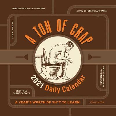 A Ton of Crap 2021 Daily Calendar: A Year's Worth of Sh*t to Learn - Adams Media