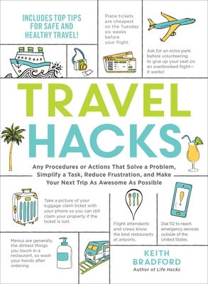 Travel Hacks: Any Procedures or Actions That Solve a Problem, Simplify a Task, Reduce Frustration, and Make Your Next Trip as Awesom - Keith Bradford