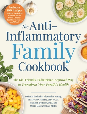 The Anti-Inflammatory Family Cookbook: The Kid-Friendly, Pediatrician-Approved Way to Transform Your Family's Health - Stefania Patinella