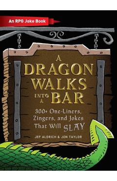 Coperta cărții 'A Dragon Walks Into a Bar: An RPG Joke Book - Jef Aldrich'