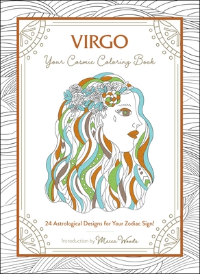 Virgo: Your Cosmic Coloring Book: 24 Astrological Designs for Your Zodiac Sign! - Mecca Woods