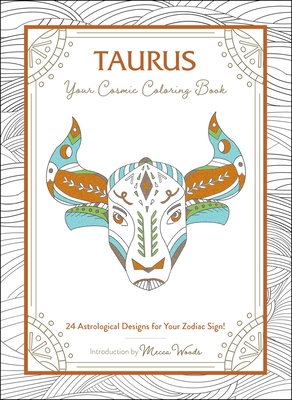 Taurus: Your Cosmic Coloring Book: 24 Astrological Designs for Your Zodiac Sign! - Mecca Woods