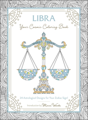 Libra: Your Cosmic Coloring Book: 24 Astrological Designs for Your Zodiac Sign! - Mecca Woods