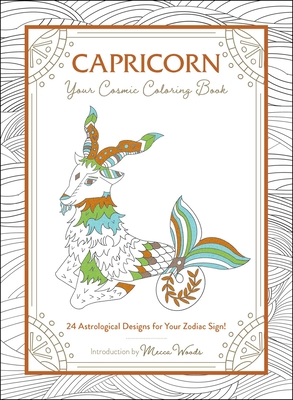 Capricorn: Your Cosmic Coloring Book: 24 Astrological Designs for Your Zodiac Sign! - Mecca Woods