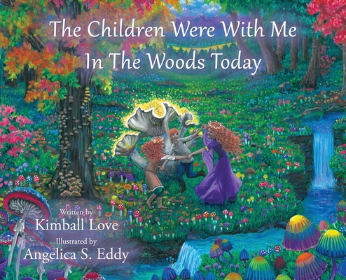 The Children Were With Me In The Woods Today - Kimball Love
