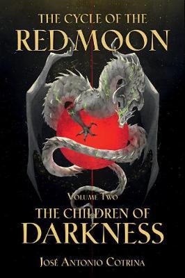 The Cycle of the Red Moon Volume 2: The Children of Darkness - Jos&#65533; Antonio Cotrina