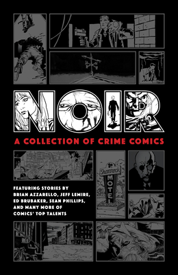 Noir: A Collection of Crime Comics - Ed Brubaker