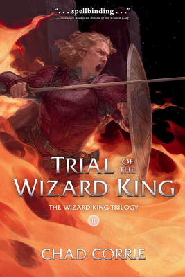 Trial of the Wizard King: The Wizard King Trilogy Book Two - Chad Corrie