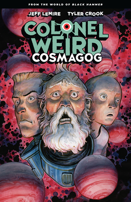 Colonel Weird: Cosmagog - Jeff Lemire