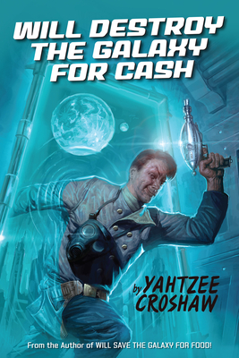 Will Destroy the Galaxy for Cash - Yahtzee Croshaw