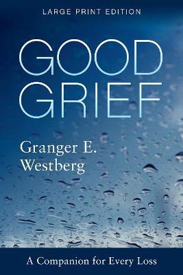 Good Grief: Large Print - Granger E. Westberg