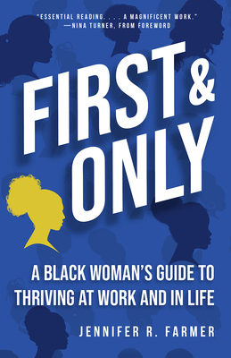 First and Only: A Black Woman's Guide to Thriving at Work and in Life - Jennifer R. Farmer