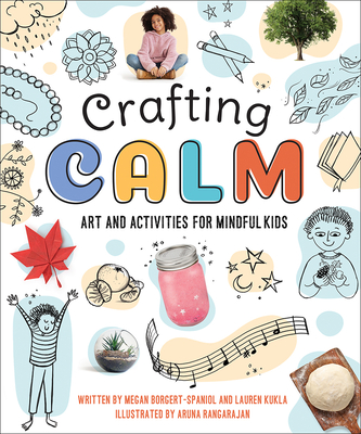 Crafting Calm: Art and Activities for Mindful Kids - Megan Borgert-spaniol