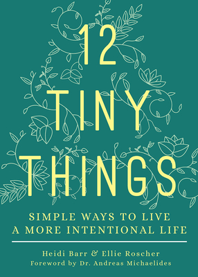 12 Tiny Things: Simple Ways to Live a More Intentional Life - Heidi Barr